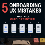 5 Onboarding UX Mistakes That Kill User Retention
