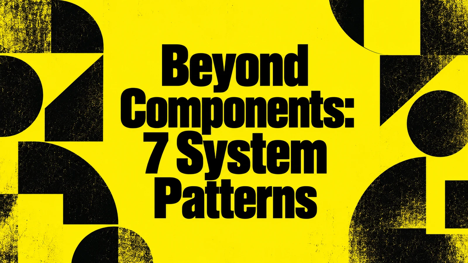 Beyond Components: The 7 Patterns Every Mature Design System Eventually Needs